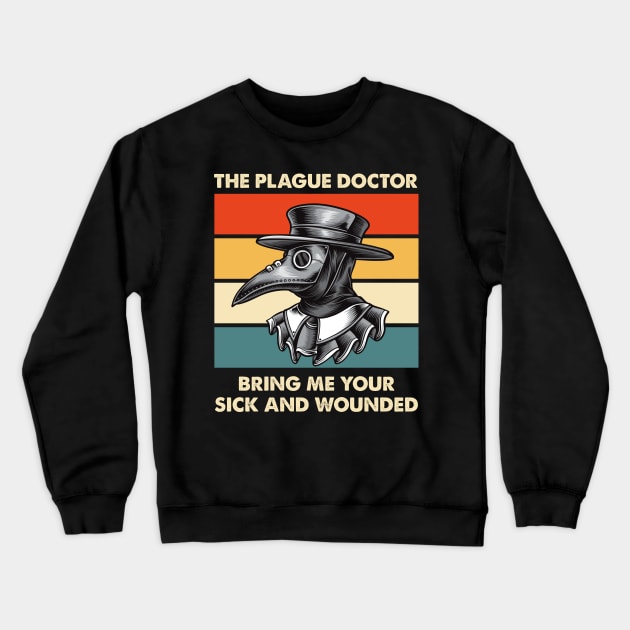 The Plague Doctor Bring Me Your Sick And Wounded Crewneck Sweatshirt by ClarkAguilarStore